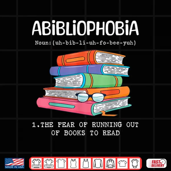 Design Abibliophobia Fear Of Running Out Of Books To Read Funny Shirt
