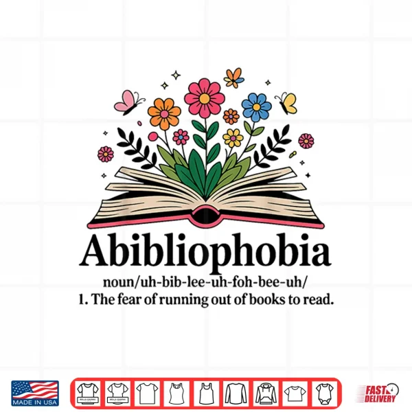 Design Abibliophobia Noun The Fear Of Running Out Of Books To Read Shirt