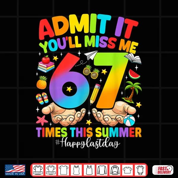 Design Admit It Youll Miss Me 6 7 Times Last Day of School Teacher Shirt