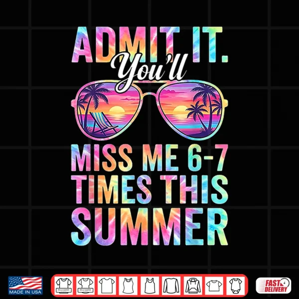 Design Admit It Youll Miss Me 6 7 Times This Summer Teacher Quote Shirt