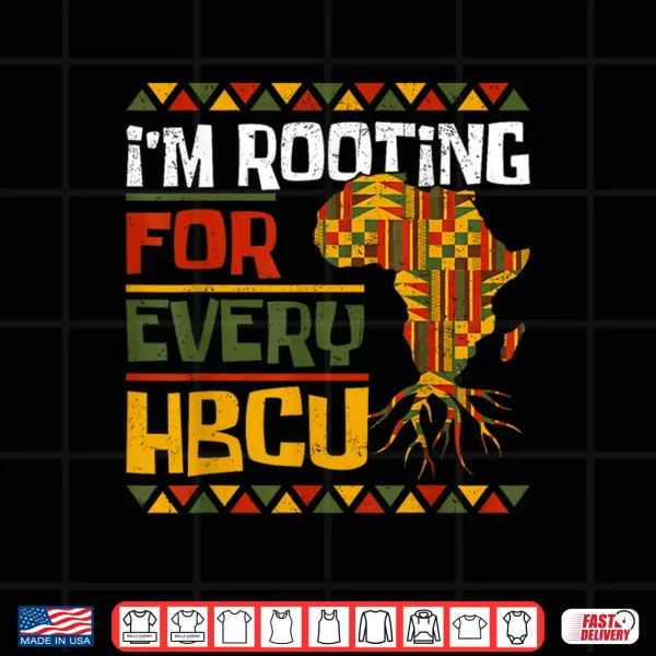 Design African Historical Black College Im Rooting For Every HBCU Shirt
