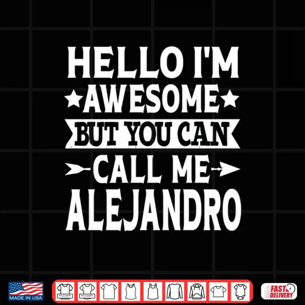 Design Alejandro Funny Men Name Hello Im Awesome Call Me Alejandro Performance Shirt