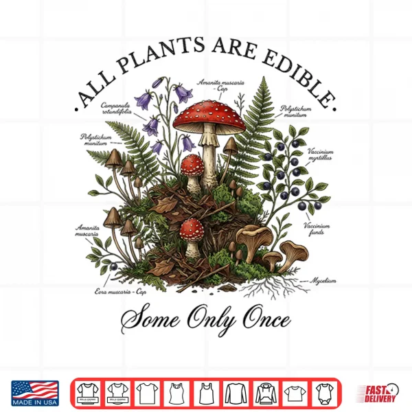 Design All Plants are Edible Some Only Once Funny Botany Gardeners Shirt