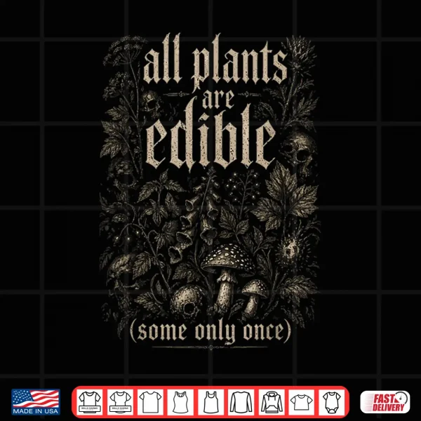 Design All Plants are Edible Some Only Once Shirt