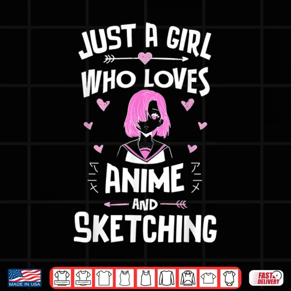Design Anime And Sketching Just A Girl Who Loves Anime Shirt