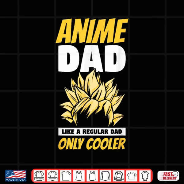 Design Anime Dad Like A Regular Dad Only Cooler Fathers Day Otaku Shirt 2