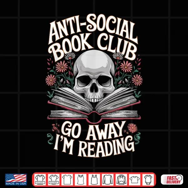 Design Anti social Book Club Go Away Im Reading Shirt