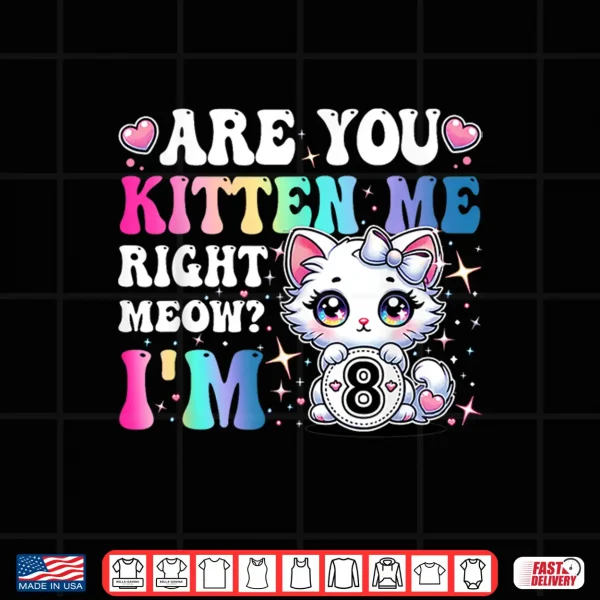 Design Are You Kitten Me Right Meow Anime 8th Birthday Cat Kitten Shirt