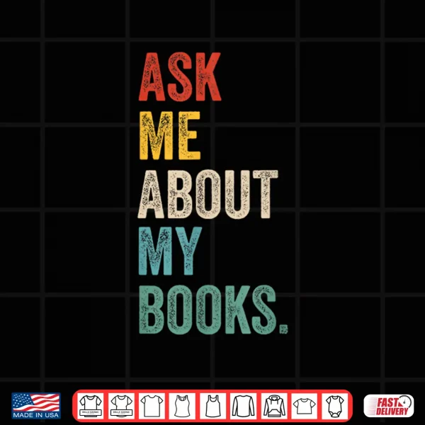 Design Ask me about my books for Bookworm Book Lover Men Women Shirt