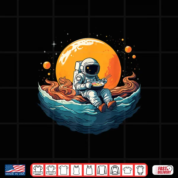 Design Astronaut Eats Ramen Anime Space Gifts Funny Space Ramen Shirt