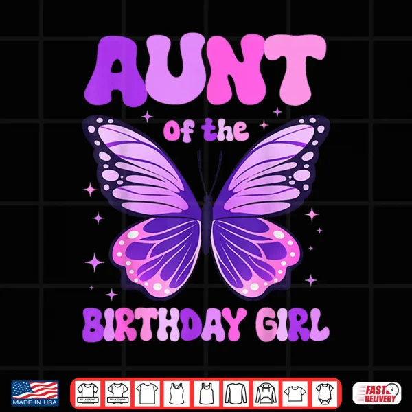 Design Aunt of The Birthday Girl Butterfly Family Matching Shirt