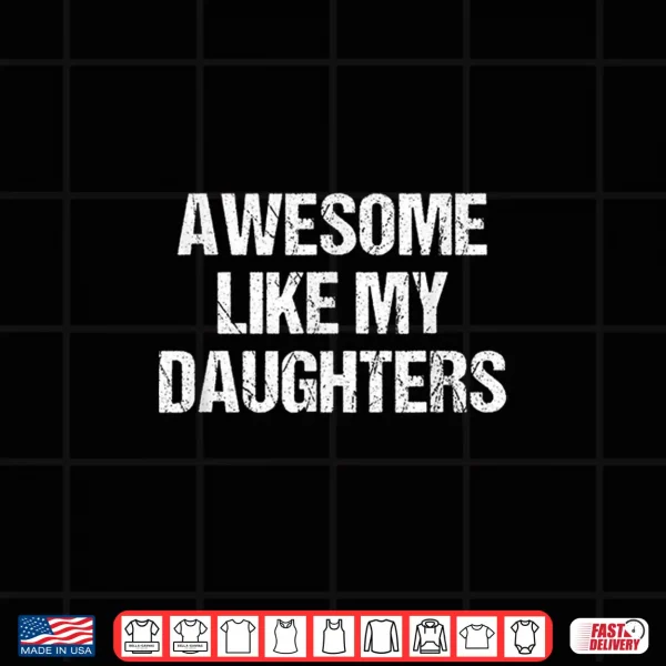 Design Awesome Like My Daughters Mom Dad Mothers Day Fathers Day Shirt