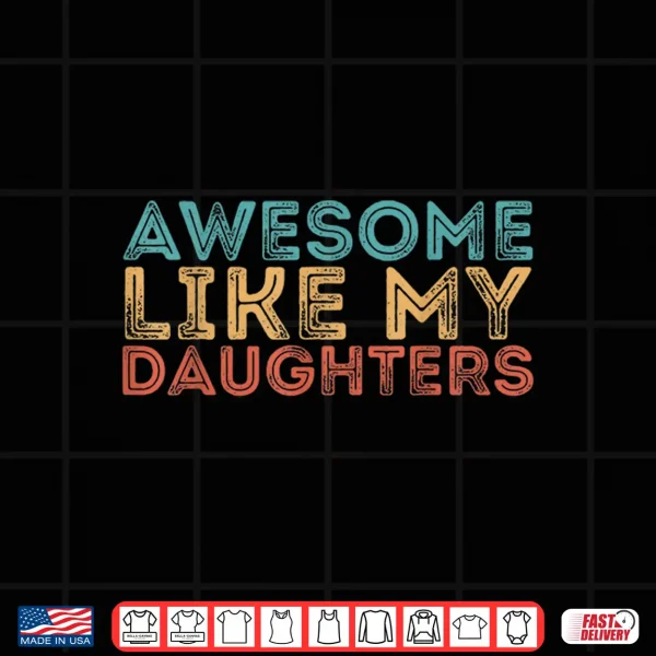Design Awesome Like My Daughters Shirt