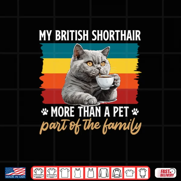 Design BRITISH SHORTHAIR MORE THAN A PET ITS FAMILY Cat Owner Shirt