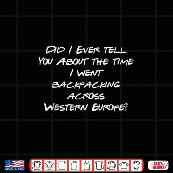 Design Backpacking Through Europe Tshirt. Funny Story Shirt