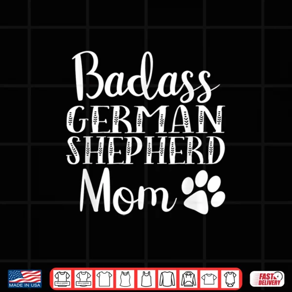 Design BadAss German Shepherd mom Funny Cute Dog owners gift Women Shirt