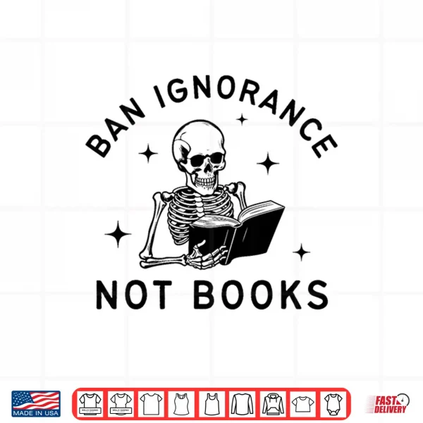 Design Ban Ignorance Not Books Cute Bibliophile Skeleton Book Lover Shirt