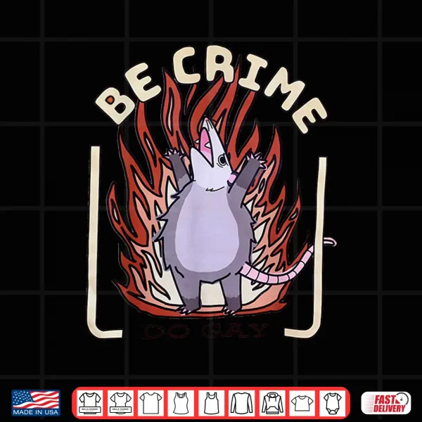 Design Be Crime Do Gay Opossum Cute Possum Lover LGBTQ Pride Month Shirt