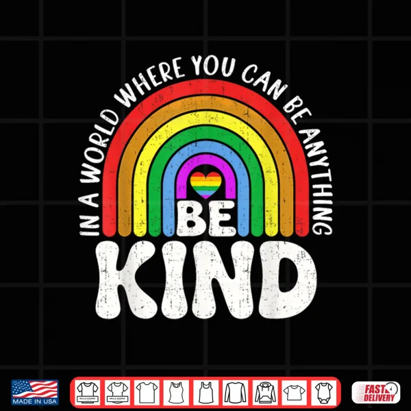 Design Be Kind Gay Pride LGBT Cute Rainbow LGBT Q Support Women Shirt
