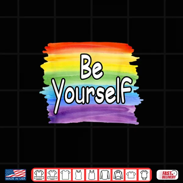 Design Be Yourself Rainbow Flag Gay Pride LGBTQ Shirt