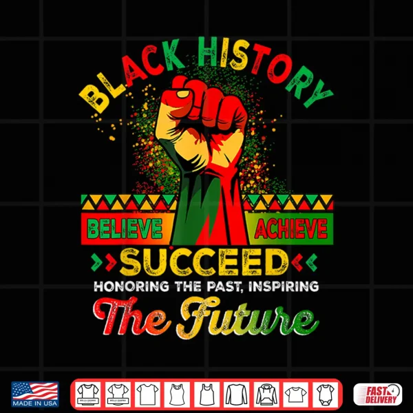Design Believe Achieve Succeed African Freedom Black History Month Shirt
