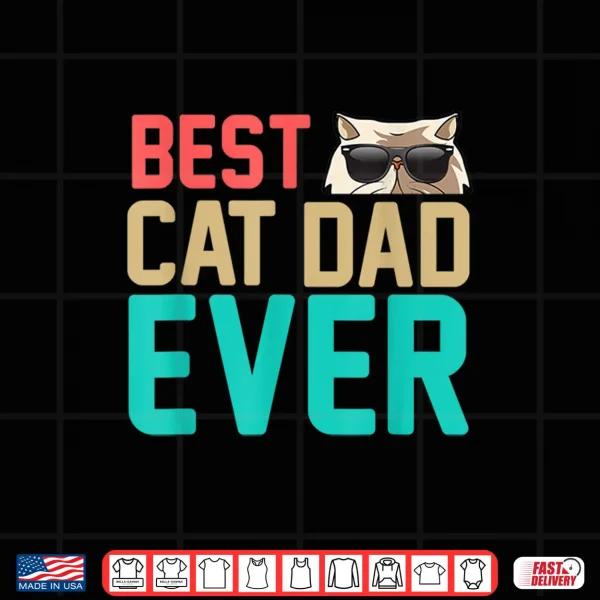 Design Best Cat Dad Ever T Shirt Funny Persian Love r Gifts Shirt