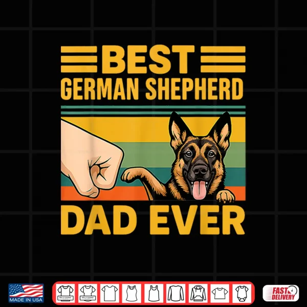 Design Best German Shepherd Dad Ever German Shepherd Dog Shirt