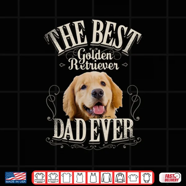 Design Best Golden Retriever Dad Ever Funny Dog Lover Gifts for Men Shirt