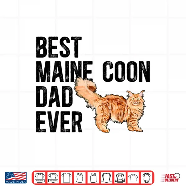 Design Best Maine Coon Dad Ever Maine Coon Lover Maine Coon Owner Shirt