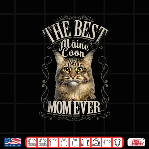 Design Best Maine Coon Mom Ever Cat Lover Women Gifts Vintage Shirt