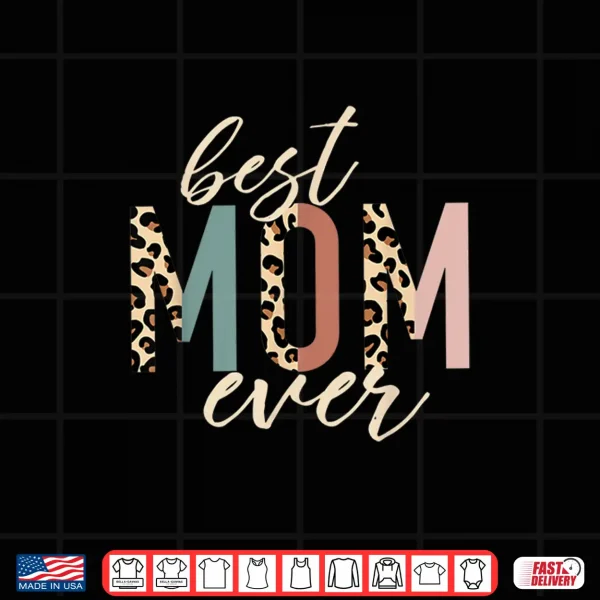 Design Best Mom Ever Gifts Leopard Print Mothers Day Shirt