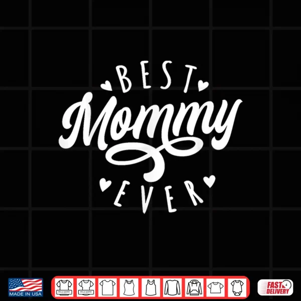 Design Best Mommy Ever Modern Calligraphy Font Mothers Day Mommy Shirt