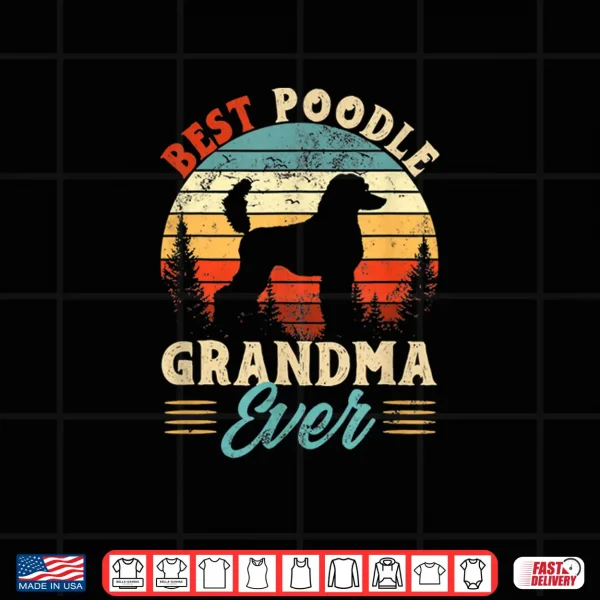 Design Best Poodle Grandma Ever Dog Lover The best for Grandma Shirt