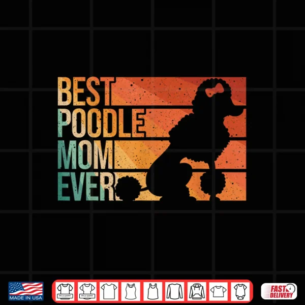 Design Best Poodle Mom Design Women Mothers Pet Dog Poodle Lover Shirt