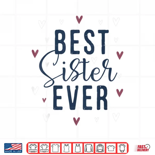 Design Best Sister Ever Gifts Cute Love Heart Print Shirt