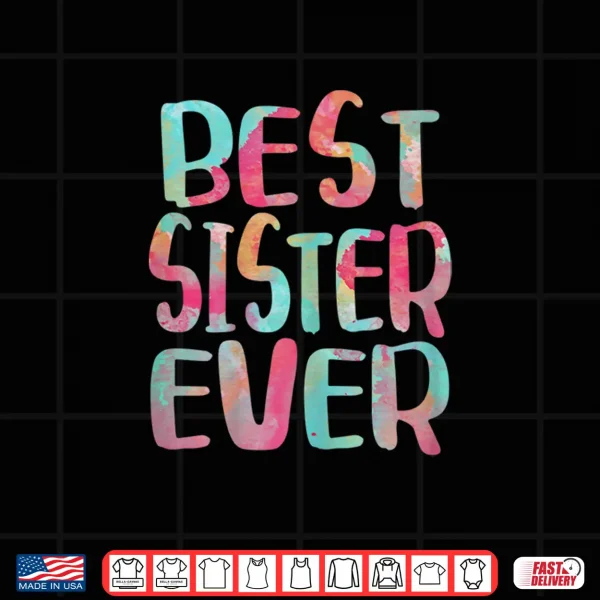 Design Best Sister Ever Shirt Mothers Day Gift Shirt