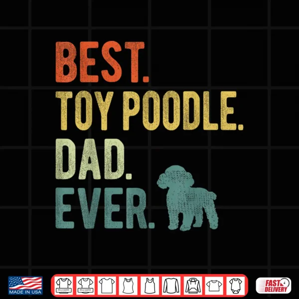 Design Best Toy Poodle Dad Ever Dog Daddy Fathers Day Shirt