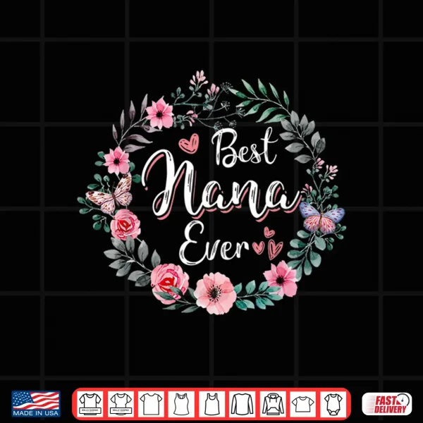 Design Best nana Ever Shirt Mothers Day Mom Mimi Grandma Nana Idea Shirt