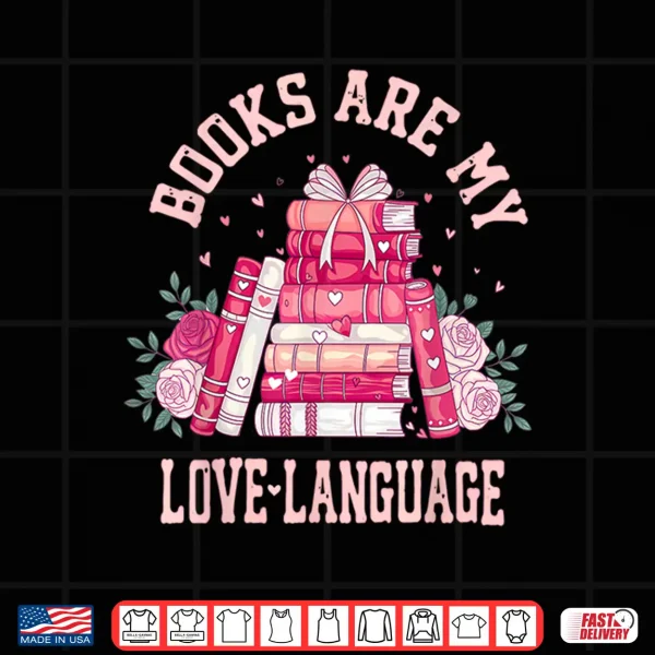 Design Bibliophile Valentines Books Are My Love Language Shirt