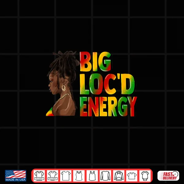 Design Big Locd Energy Afro Black Queen Celebrate Juneteenth Shirt