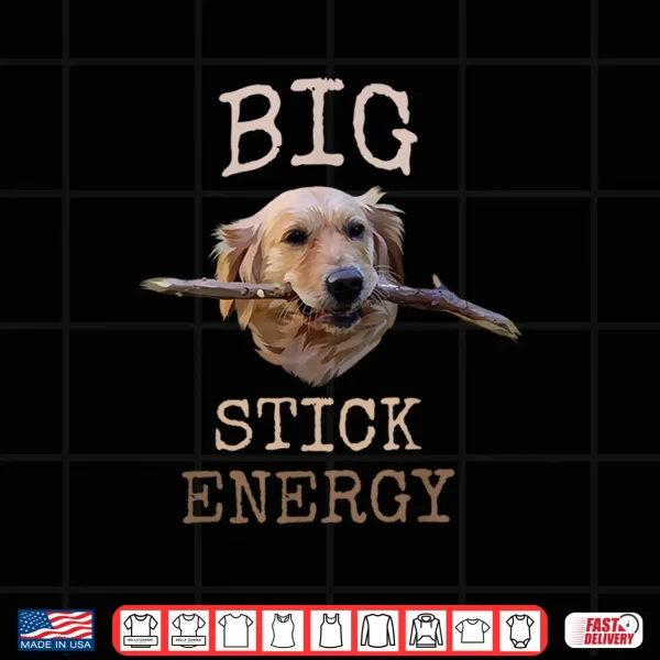 Design Big Stick Energy Funny Golden Retriever Owner Gift Shirt