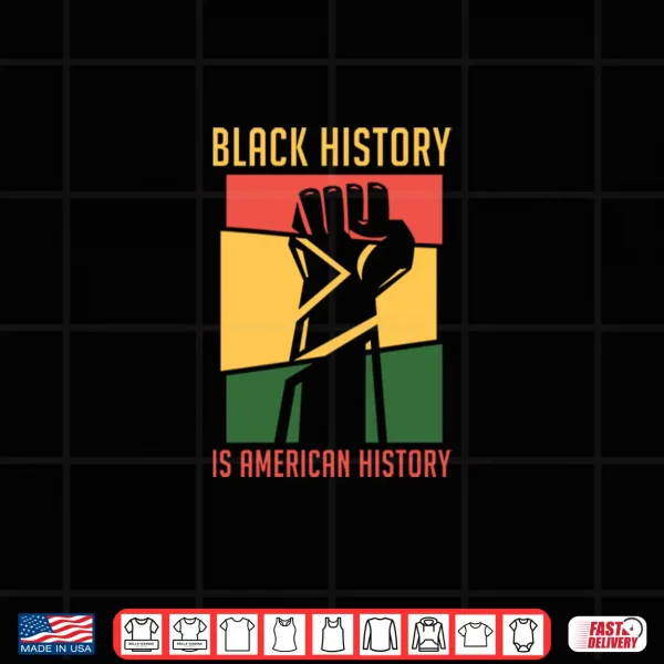 Design Black History Is American History BHM Black History Month Shirt