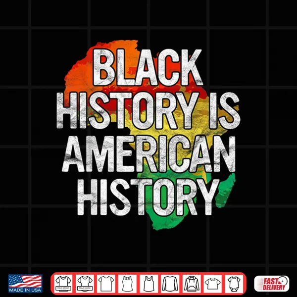 Design Black History Is American History Gift Pride African Month Shirt
