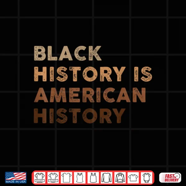 Design Black History Is American History Melanin Black Pride Shirt