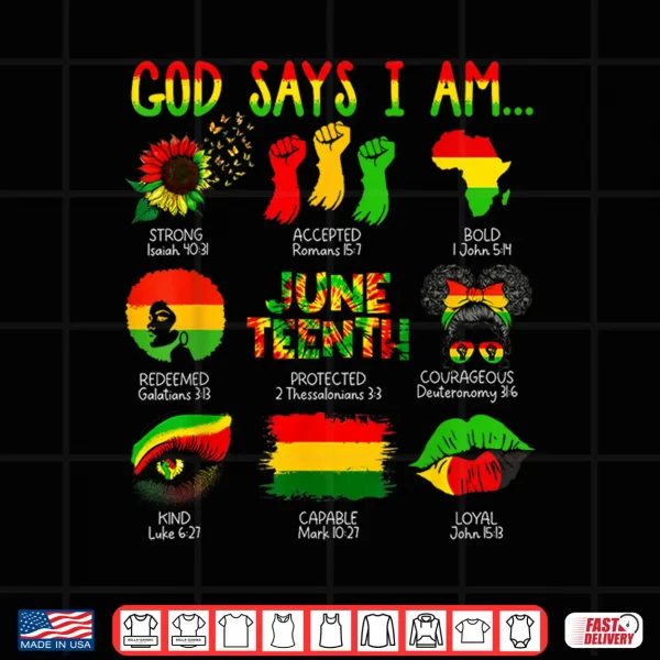 Design Black History Juneteenth God Says I Am Christian Melanin Shirt