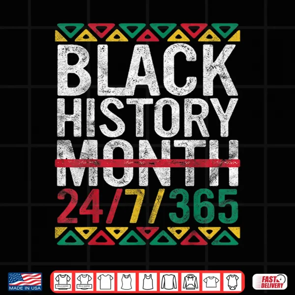 Design Black History Month 24 7 365 Gift Pride African American Shirt