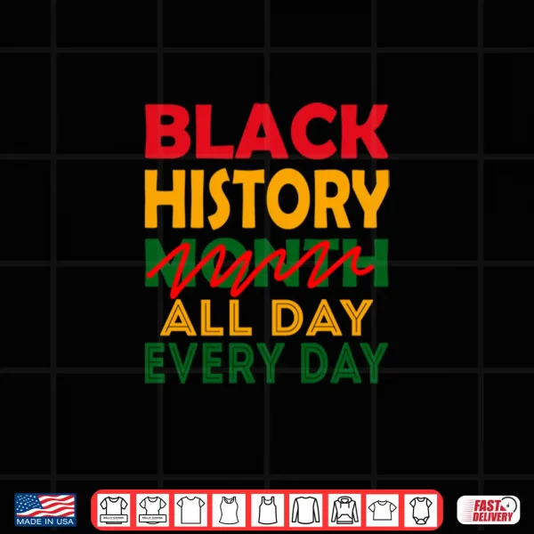 Design Black History Month All Day Every Day African American Pride Shirt