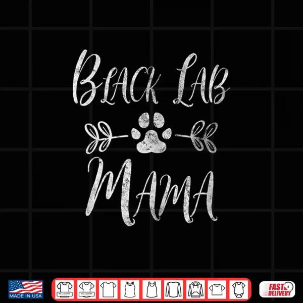 Design Black Lab Mama Shirt Labrador Retriever Lover Funny Dog Mom Women Shirt