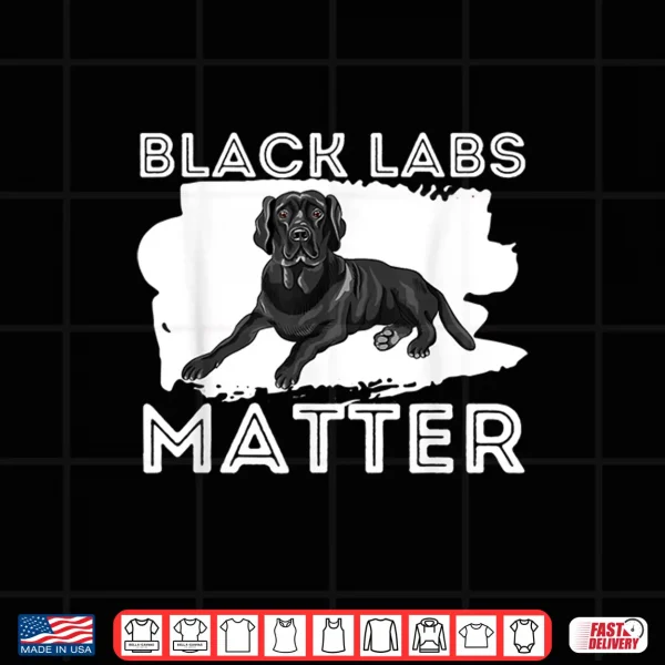 Design Black Labs Matter Labrador Retriever Lover Dog Owner Shirt