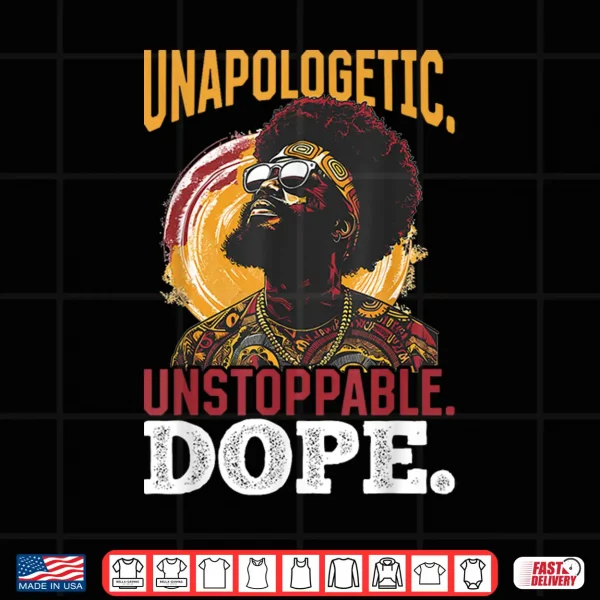 Black Men Unapologetic. Unstoppable. Dope. Black History Shirt 4 Design Black Men Unapologetic. Unstoppable. Dope. Black History Shirt